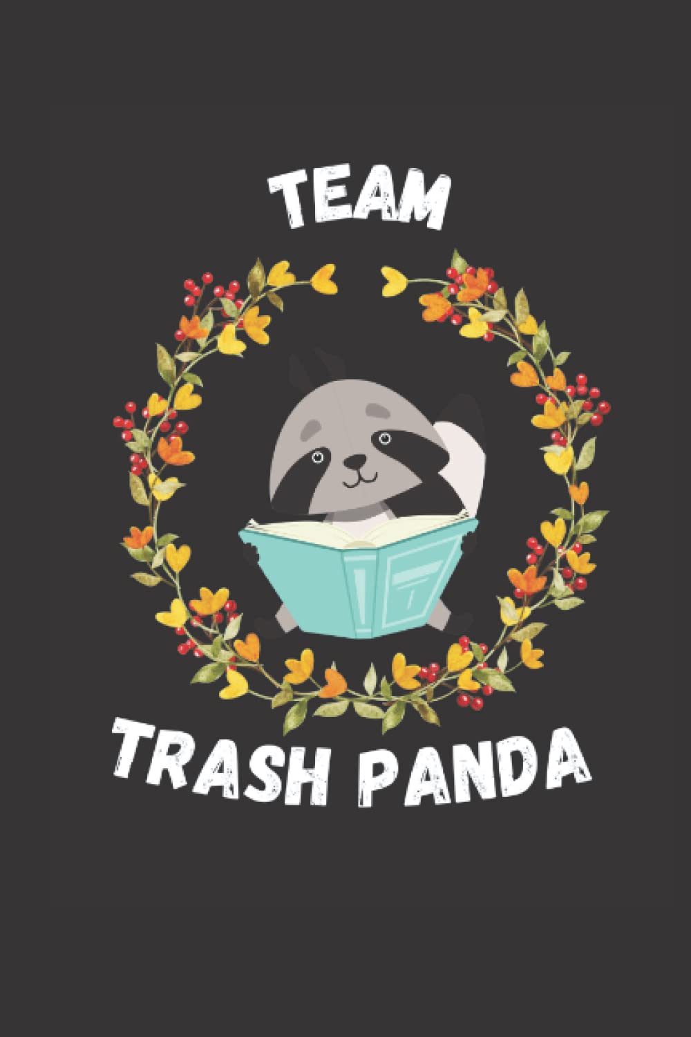 Team Trash Panda: Funny Lined 6x9 Notebook for animal lovers, raccoon lovers and everyone who loves trash pandas and other animals!