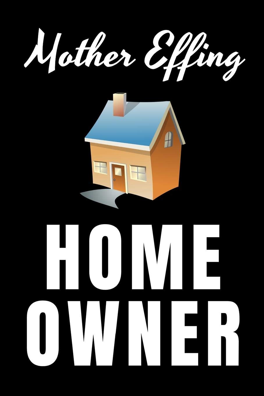 Mother Effing Home Owner: Funny House Warming Gift New Homeowner Journal Notebook