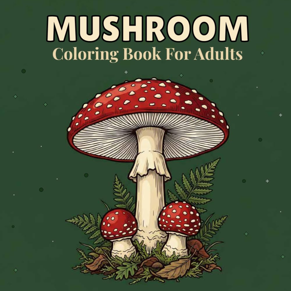 Mushroom Coloring Book for Adults: 50 Botanical Illustrations Featuring Wild Mushrooms, Forest Fungi and Woodland Still Life Scenes