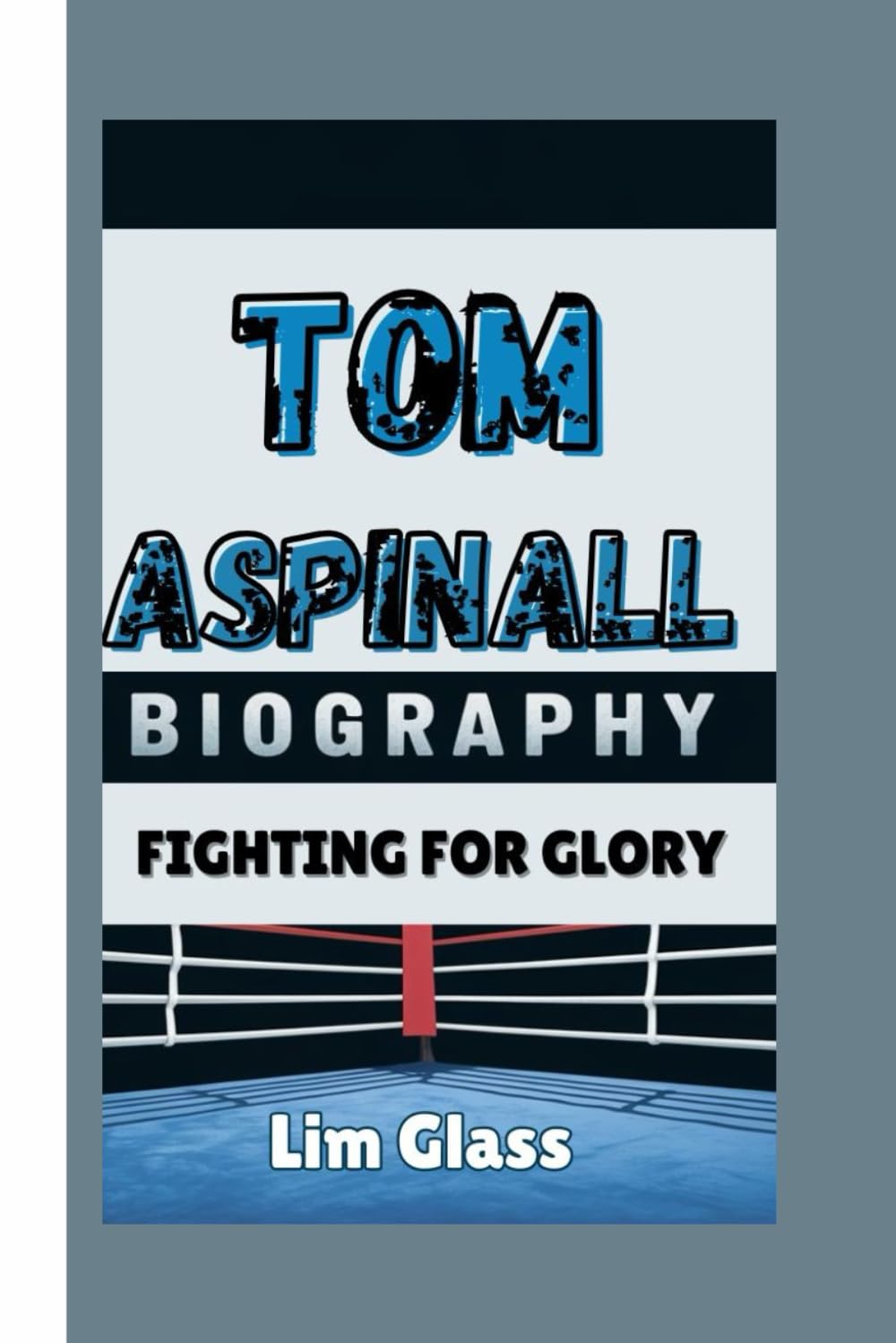 TOM ASPINALL BIOGRAPHY: Fighting For Glory