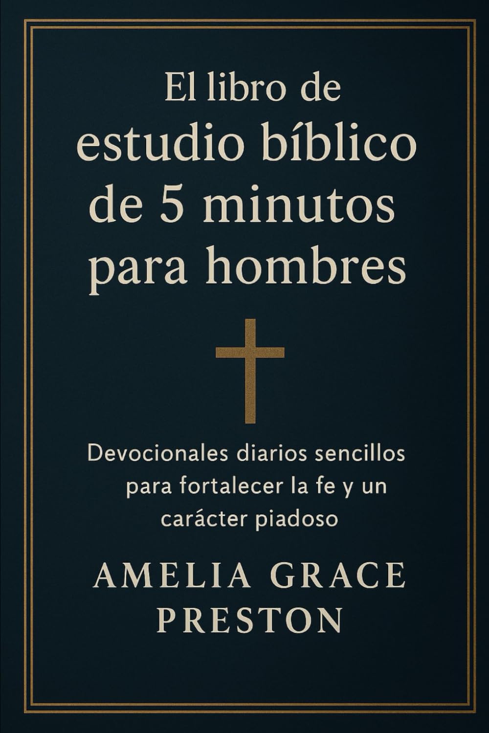 El libro de estudio bíblico de 5 minutos para hombres: Devocionales diarios sencillos para fortalecer la fe y un carácter piadoso