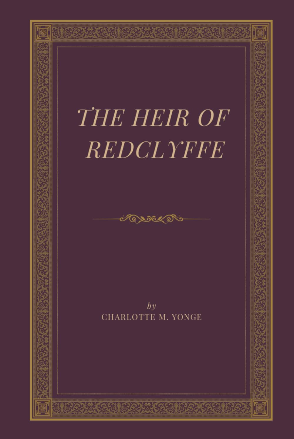 The Heir of Redclyffe: A Victorian Romance Classic of Love, Inheritance, Faith, Family Secrets, and Redemption