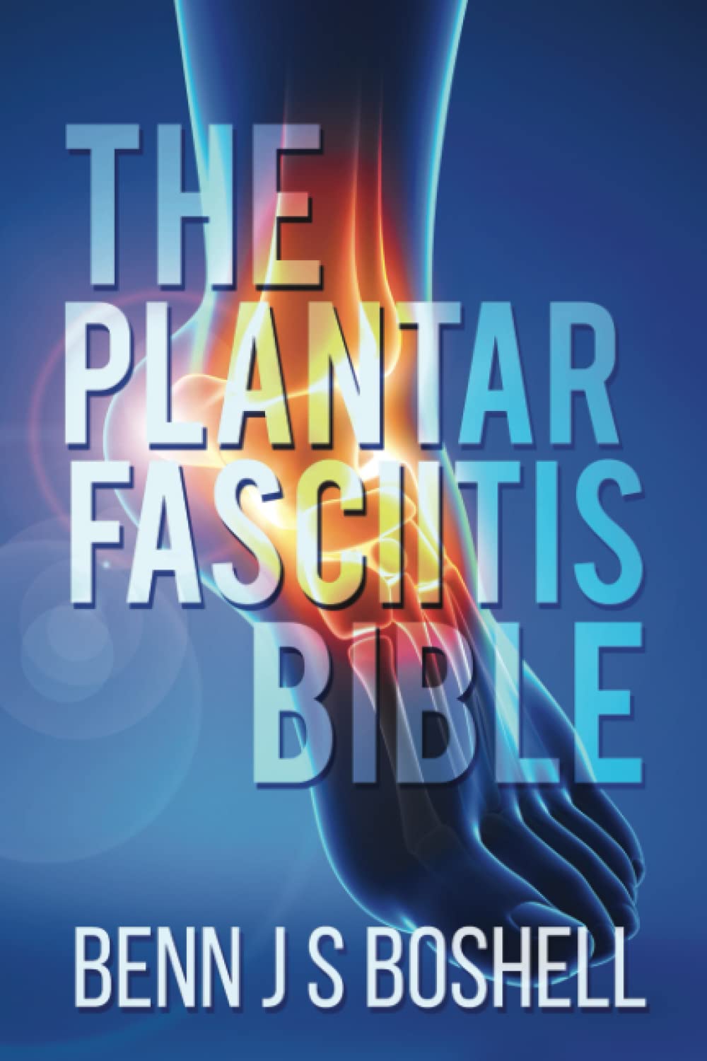 The Plantar Fasciitis Bible
