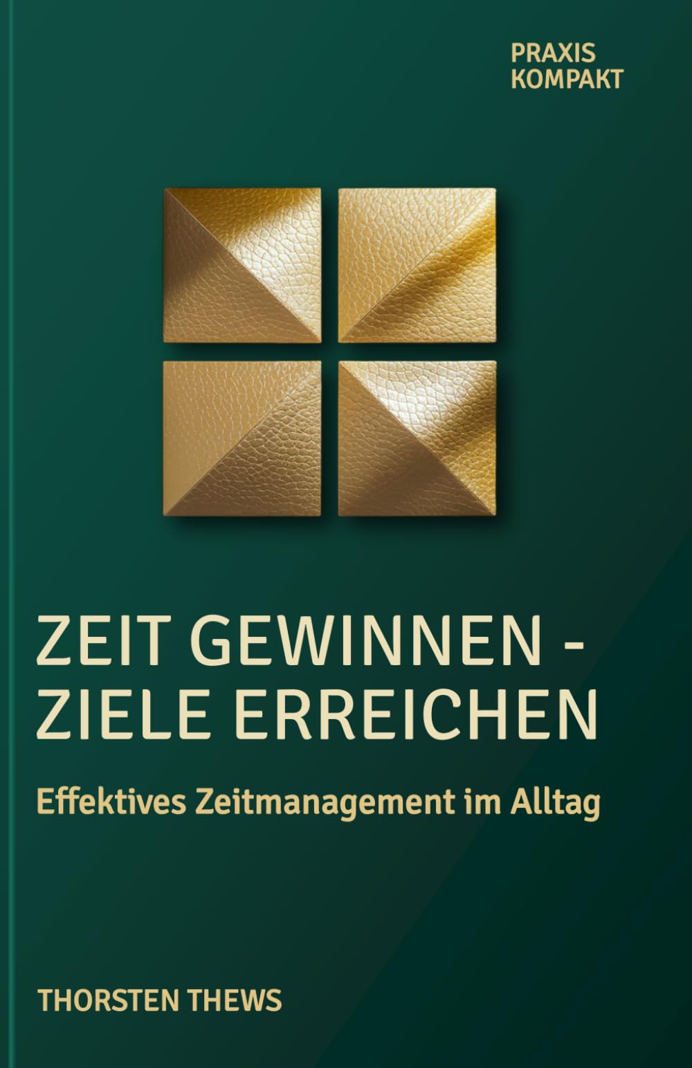 Zeit gewinnen - Ziele erreichen: Effektives Zeitmanagement im Alltag (PRAXIS KOMPAKT)