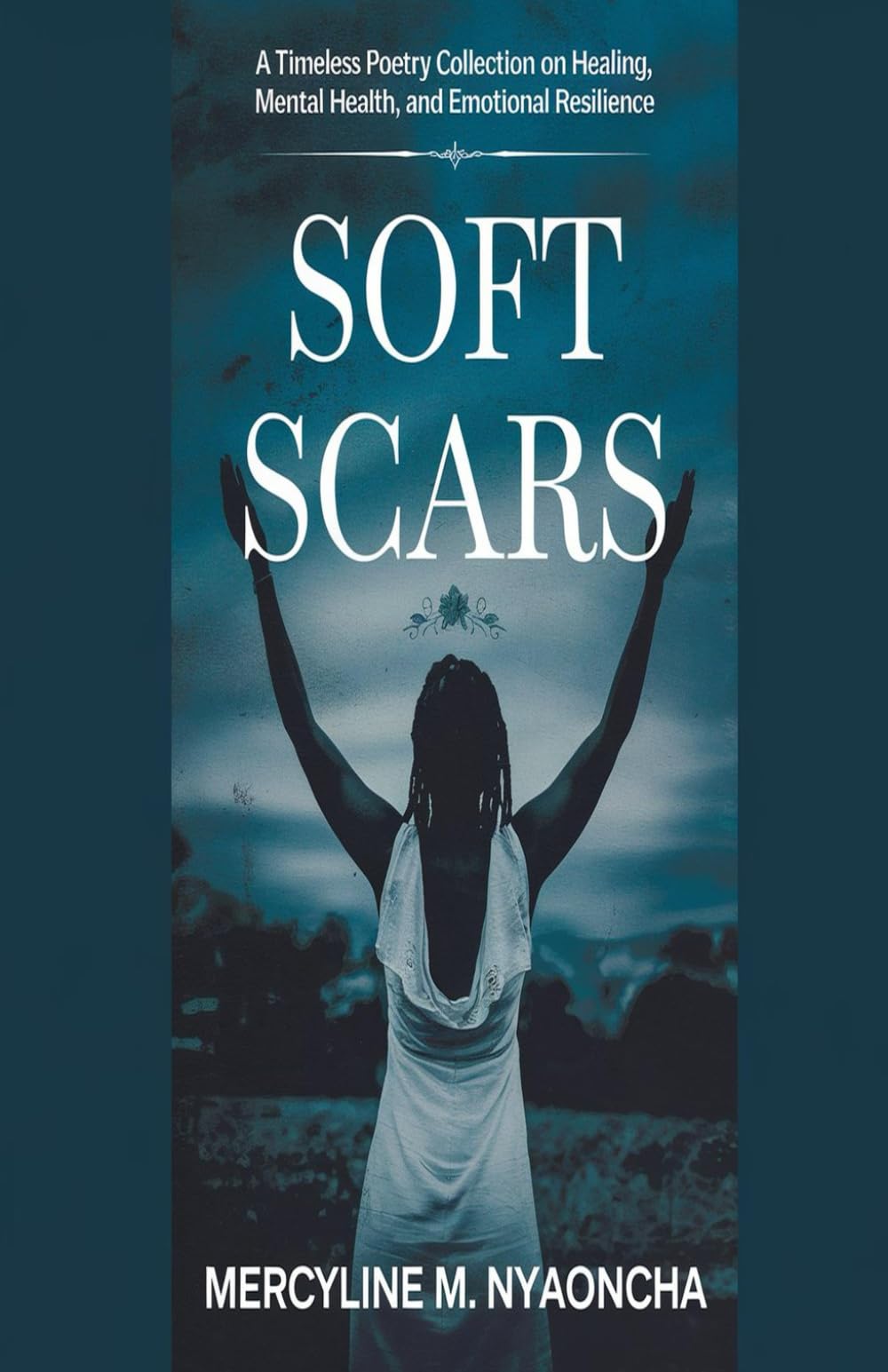 Soft Scars: A Timeless Poetry Collection on Healing, Mental Health, and Emotional Resilience