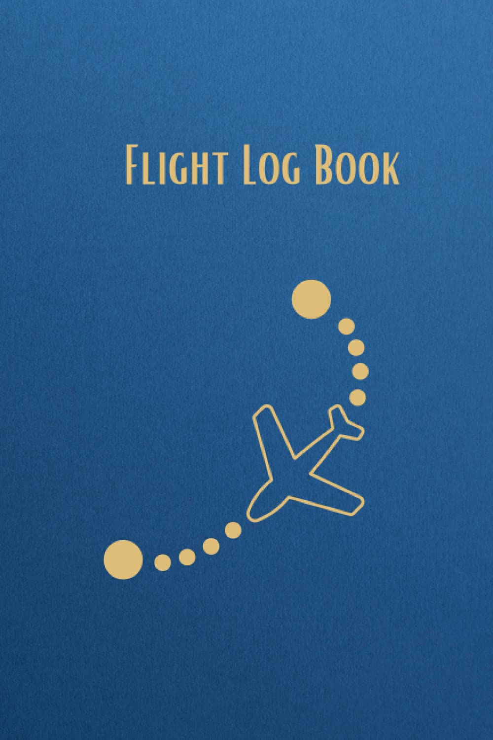 Log Book: Flight Log Book: Log Book For Pilot, Flight Tracker, Aviation