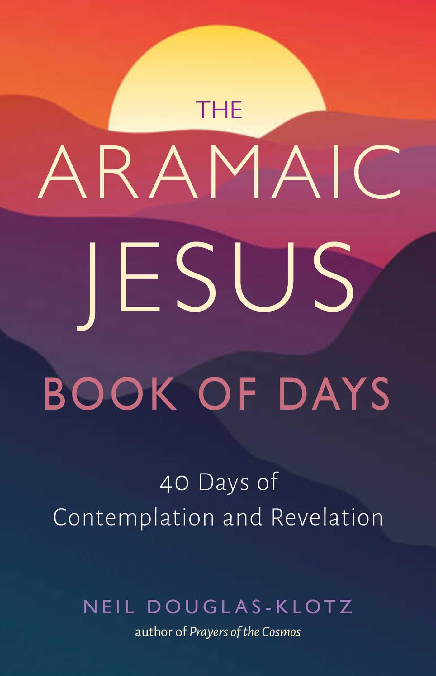 The Aramaic Jesus Book of Days: Forty Days of Contemplation and