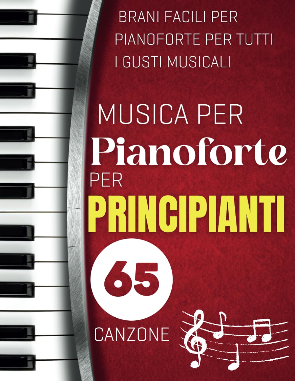 Musica Per Pianoforte Per Principianti: 65 Brani Facili per Pianoforte per Tutti i Gusti Musicali