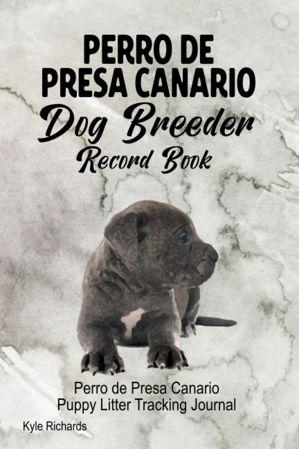 Perro de Presa Canario Dog Breeder Record Book: Perro de Presa Canario  Puppy Litter Tracking Journal Paperback – 18 February 2022