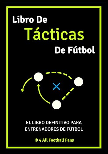 Libro De Tácticas De Fútbol: El libro definitivo para entrenadores de fútbol, cuaderno de entrenamiento para desarrollar tus tácticas de juego y ... con los jugadores (Spanish Edition)