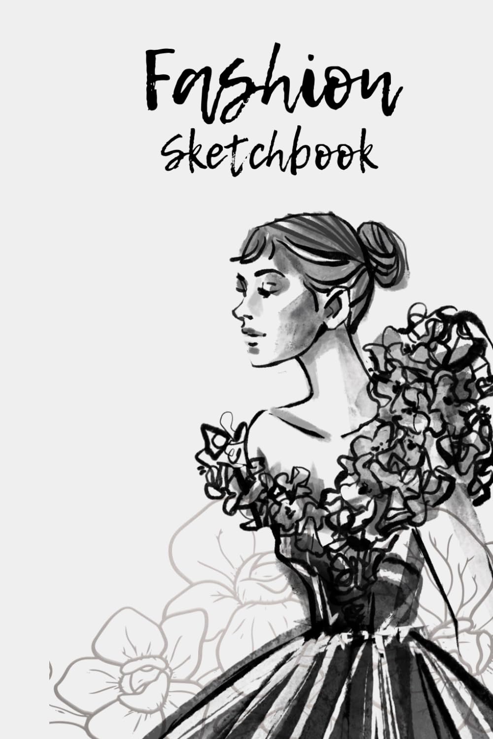 Fashion Sketchbook A Creative Workbook for Clothing Design: Draw, Design & Develop Your Unique Style
