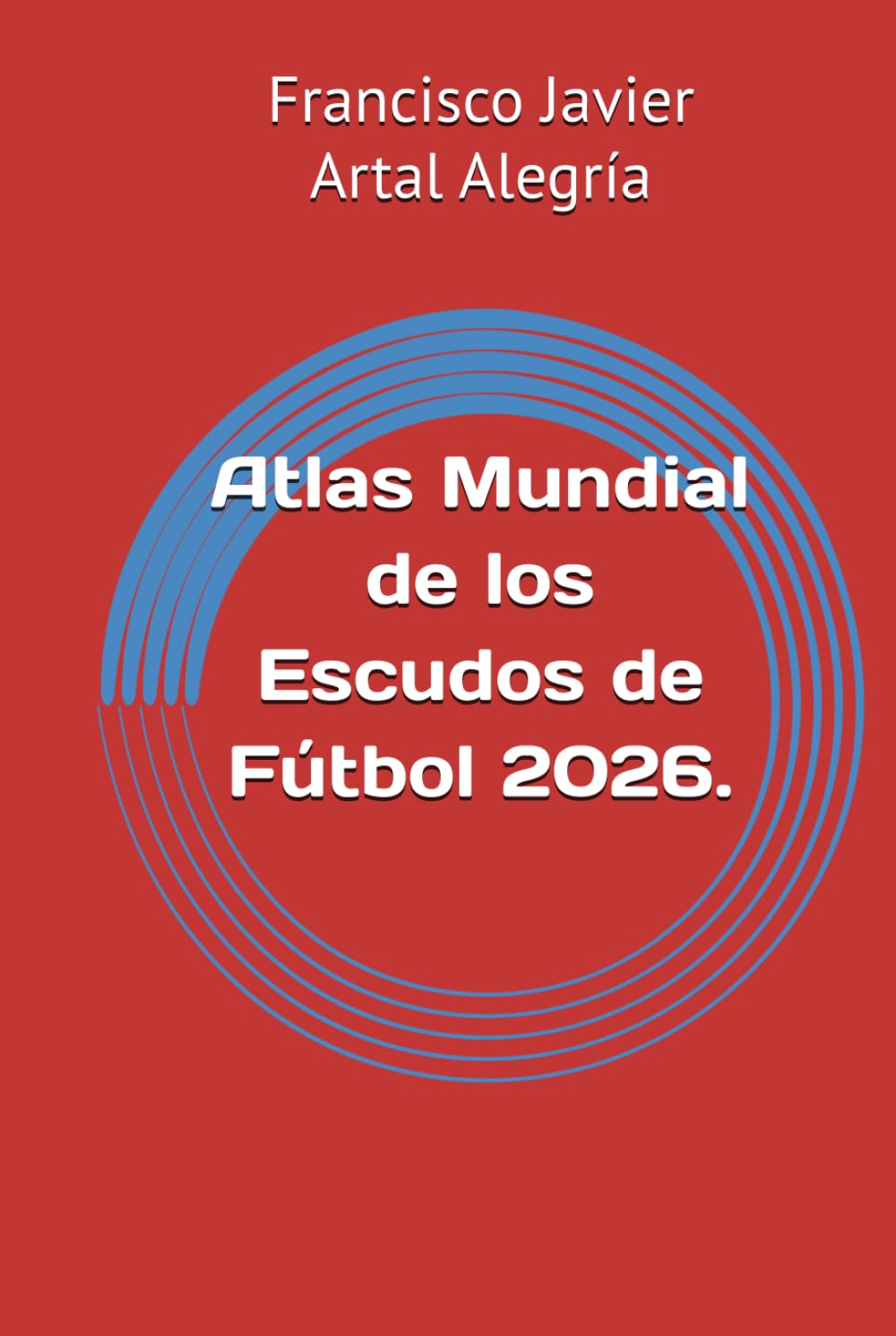 Atlas Mundial de los Escudos de Fútbol 2026. (ESCUDOS DEPORTIVOS)
