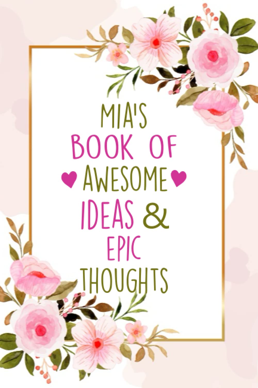 Mia's Book of Awesome Ideas and Epic Thoughts: Personalized Name Journal For Mia's | Cute Gift For Women, Her, Girls, Girlfriend, Friends and Family | Size (6x9) | 120 Pages