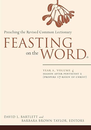 Feasting on the Word Year A, Volume 4 Season after Pentecost 2 (Propers 17-Reign of Christ) (Feasting on the Word Year A volume)