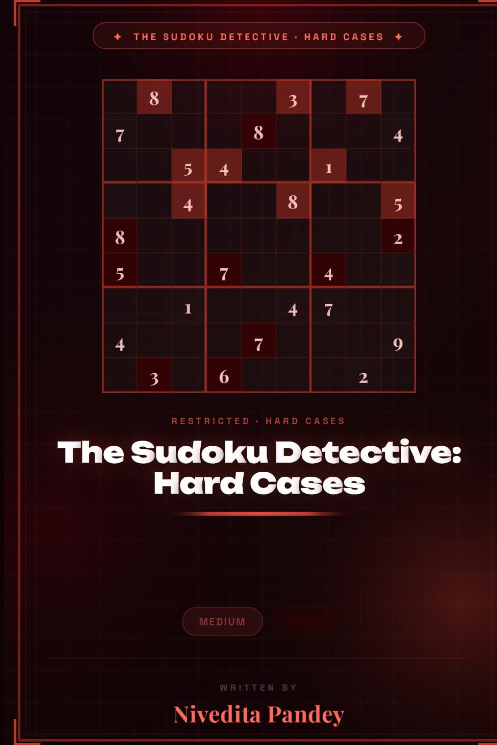 The Sudoku Detective: Hard Cases, 100 Difficult Puzzles for Advanced Solvers with Solutions: Advanced Eliminations, X-Wing Swordfish and Forcing Chains, For Experienced Solvers Only
