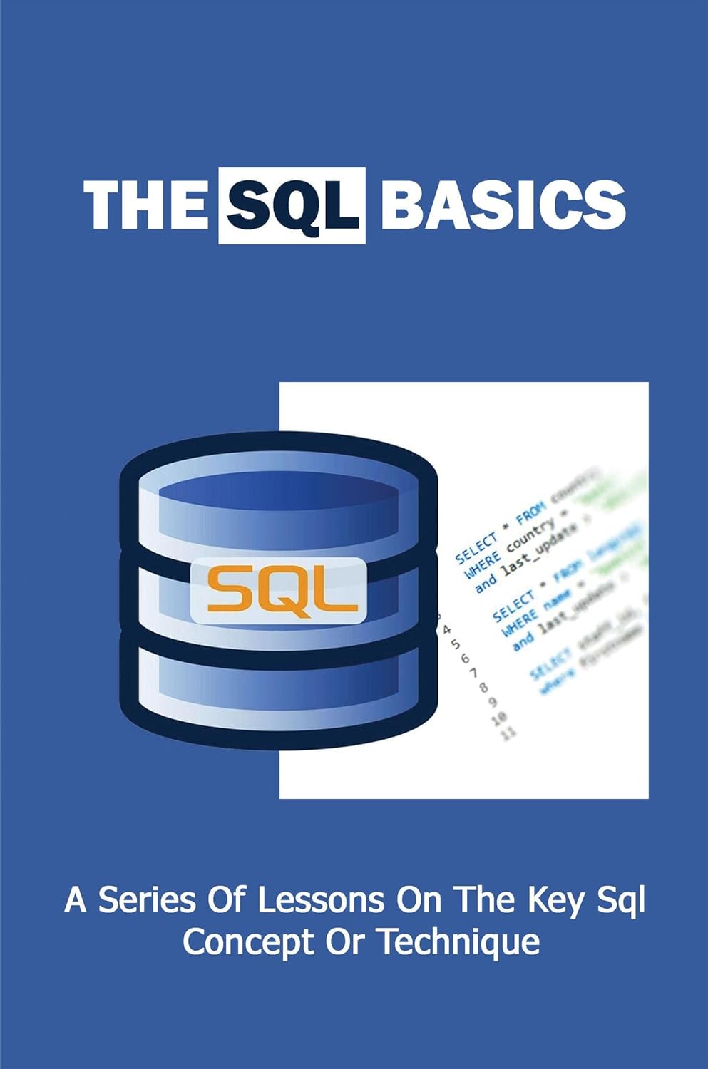 Amazon.com: The Sql Basics: A Series Of Lessons On The Key Sql Concept ...