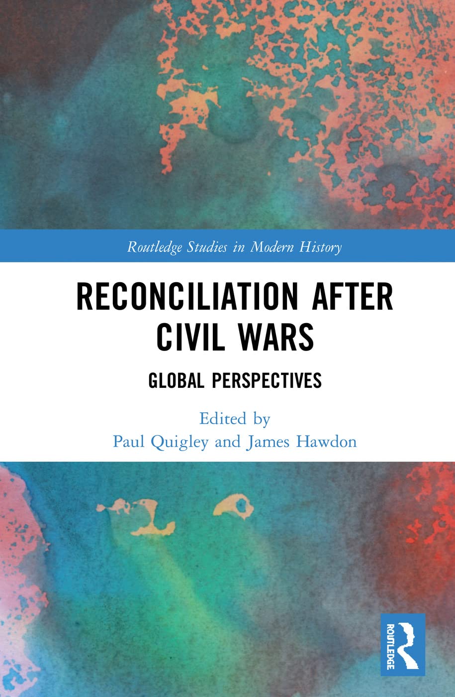 Reconciliation after Civil Wars: Global Perspectives (Routledge Studies in Modern History)