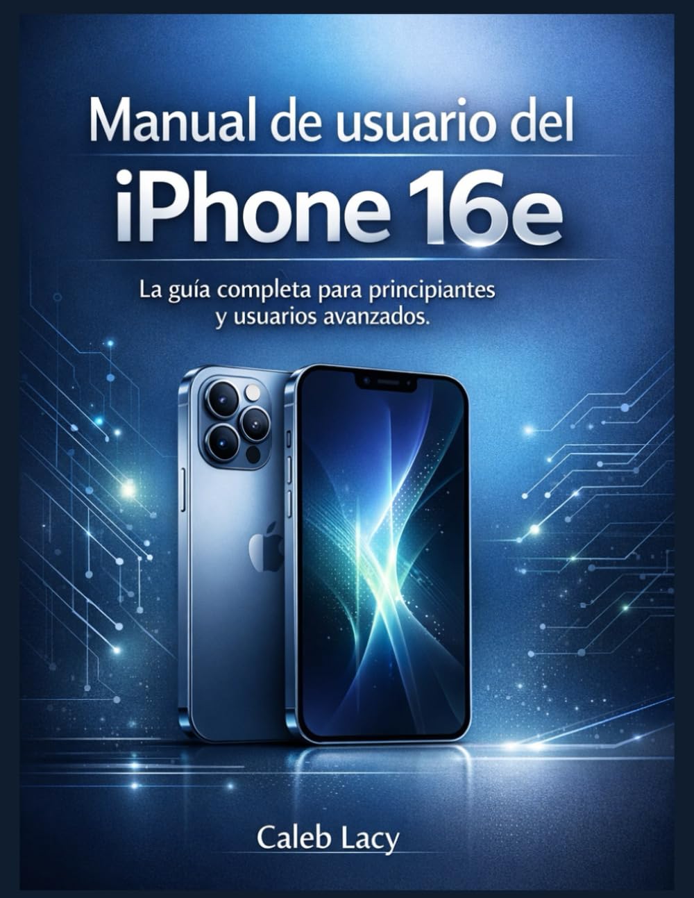 Manual de usuario del iPhone 16e: La guía completa para principiantes y usuarios avanzados