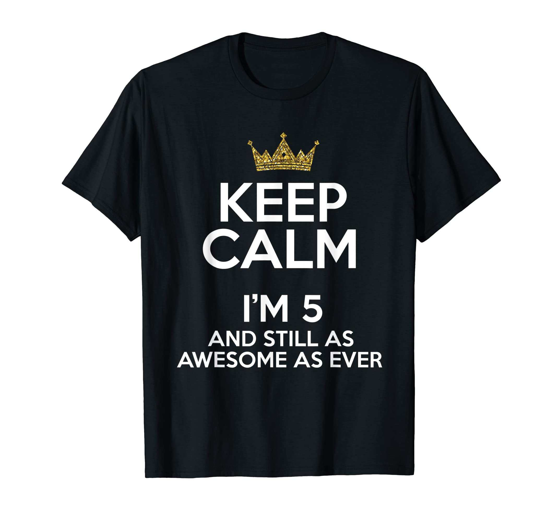 Keep Calm Funny Birthday Fifth BDay Happy B-DayKeep Calm I'm 5 Years Old Funny 5th Birthday Party B-day Fun T-Shirt