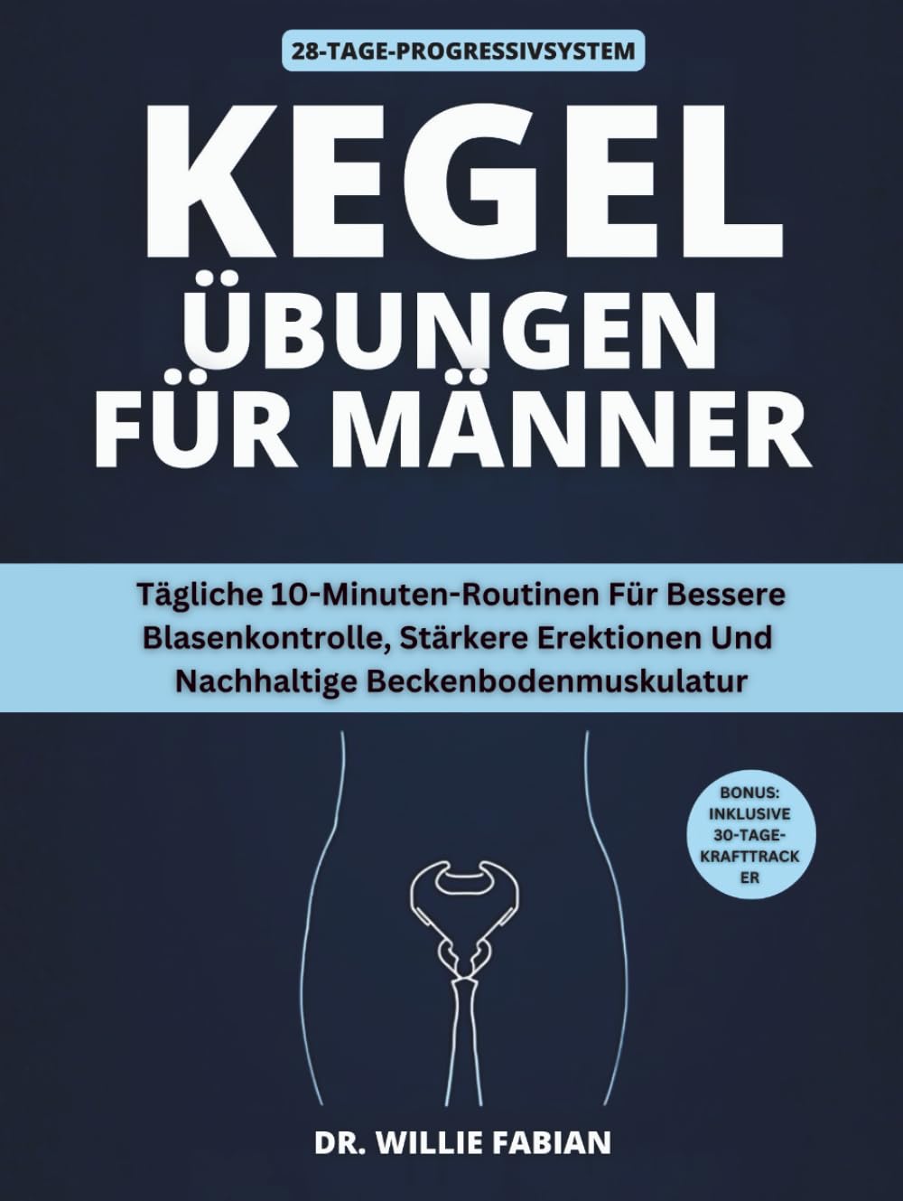 Kegel-Übungen Für Männer: Tägliche 10-Minuten-Routinen Für Bessere Blasenkontrolle, Stärkere Erektionen Und Nachhaltige Beckenbodenmuskulatur