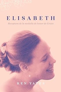 Elisabeth: Receptora de la medalla de honor de Cristo (Spanish Edition)