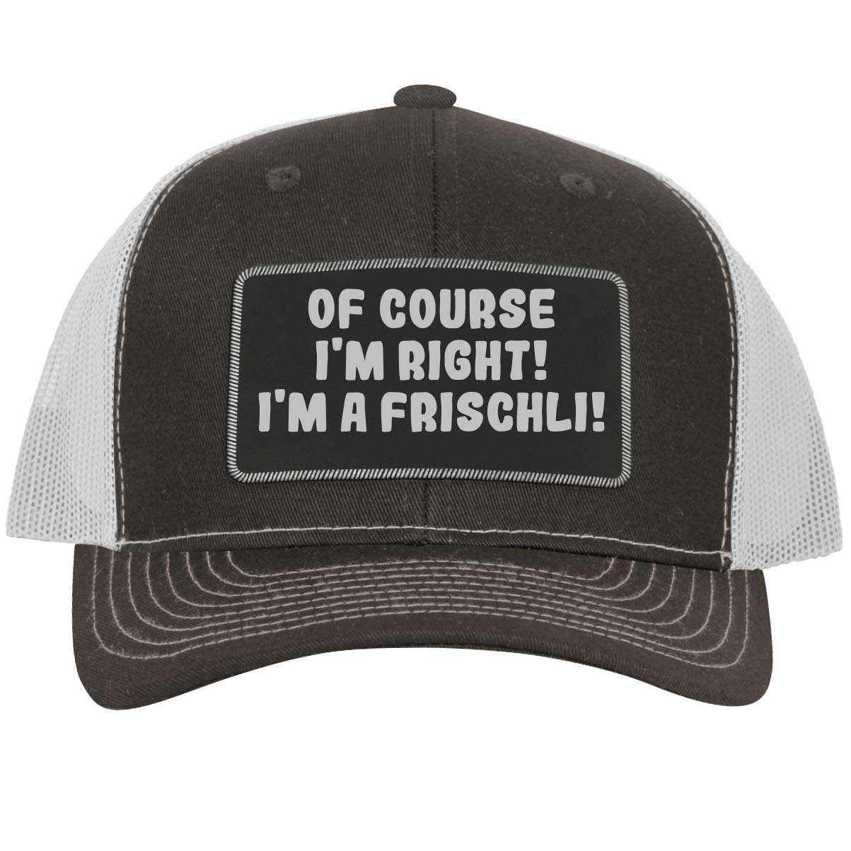 of Course I'm Right! I'm A Frischli! - Leather Black Patch Engraved Trucker Hat