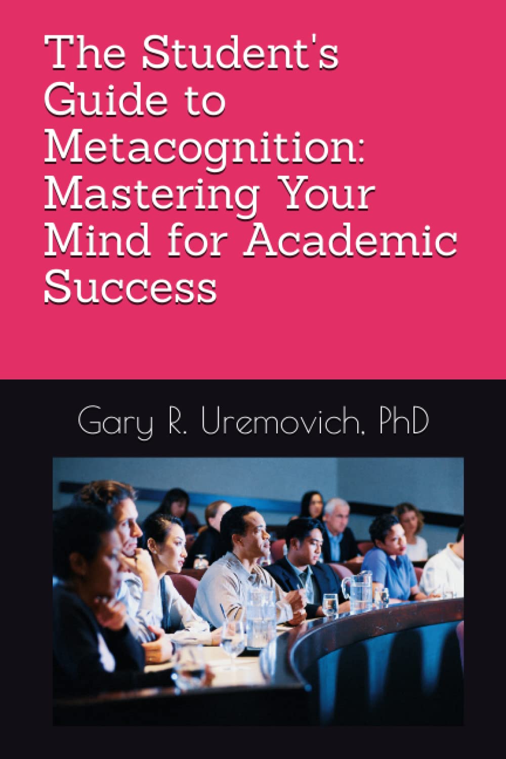 The Student's Guide to Metacognition: Mastering Your Mind for Academic Success