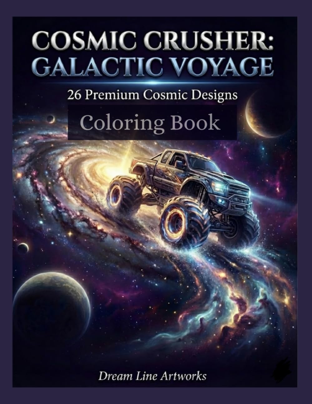 COSMIC CRUSHER: GALACTIC VOYAGE: 26 Premium Cosmic Designs Coloring Book