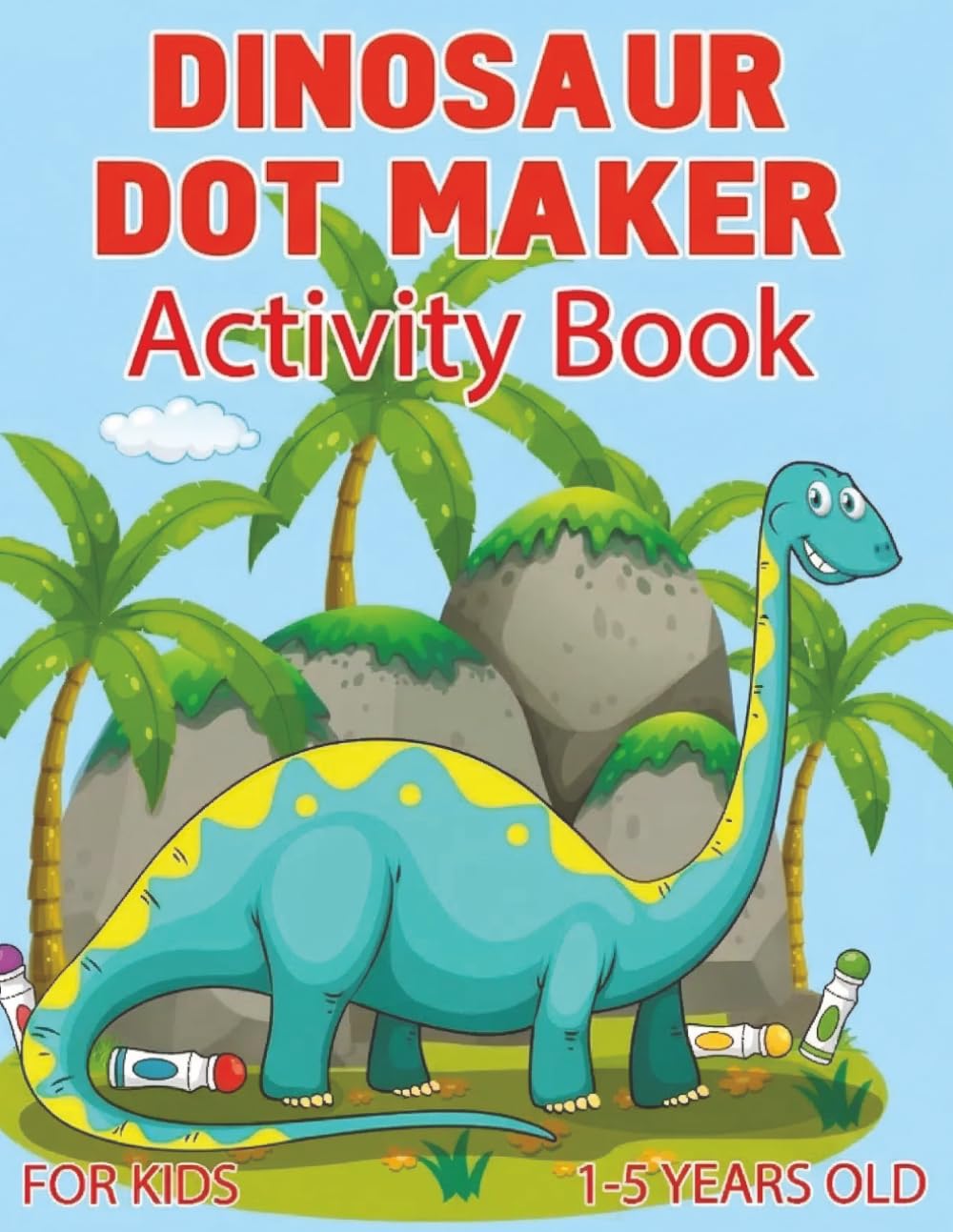 Dinosaur Dot Maker Activity Book for Toddler & Preschool Ages 1-5: Dot Marker Activity Book for Toddlers and Preschoolers Ages 1–5 | Dauber Coloring, ... and Fun Dinosaur 8.5x11 inches | 62 pages