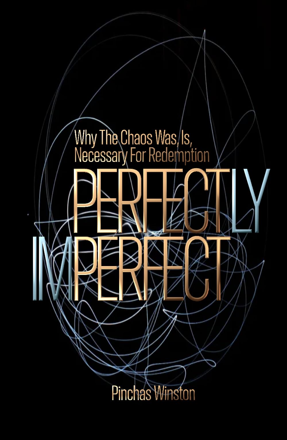 Perfectly Imperfect: Why The Chaos Was, Is, Necessary For Redemption