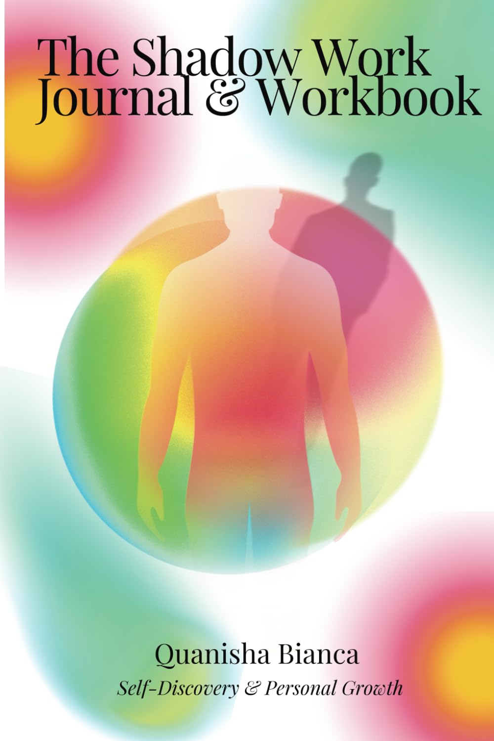 The Shadow Work Journal And Workbook: A Guided Exploration Blended With Insightful Prompts And Humor. Gently leading You Into The Depths Of Your BEING