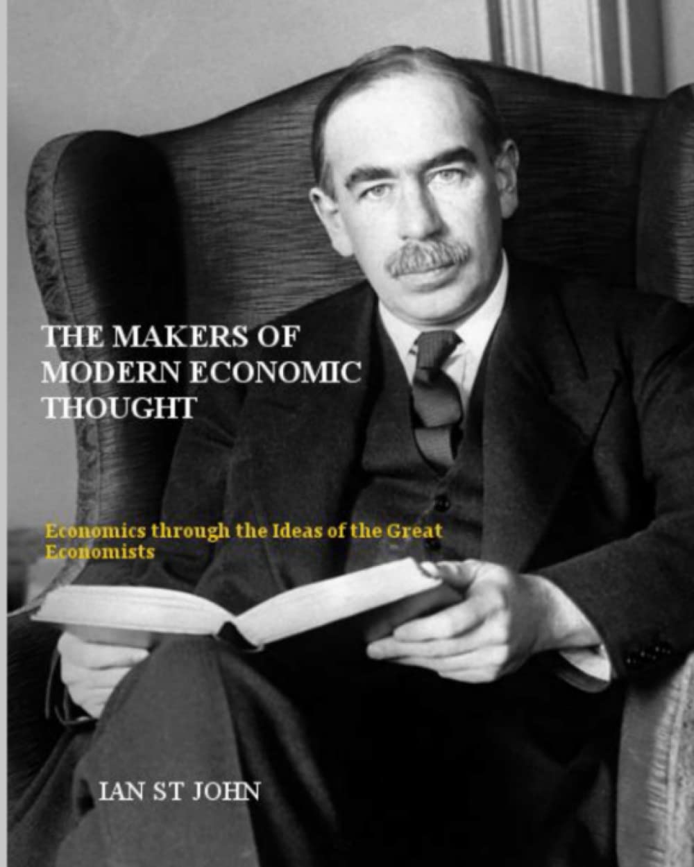 The Makers of Modern Economic Thought: Economics through the Ideas of the Great Economists