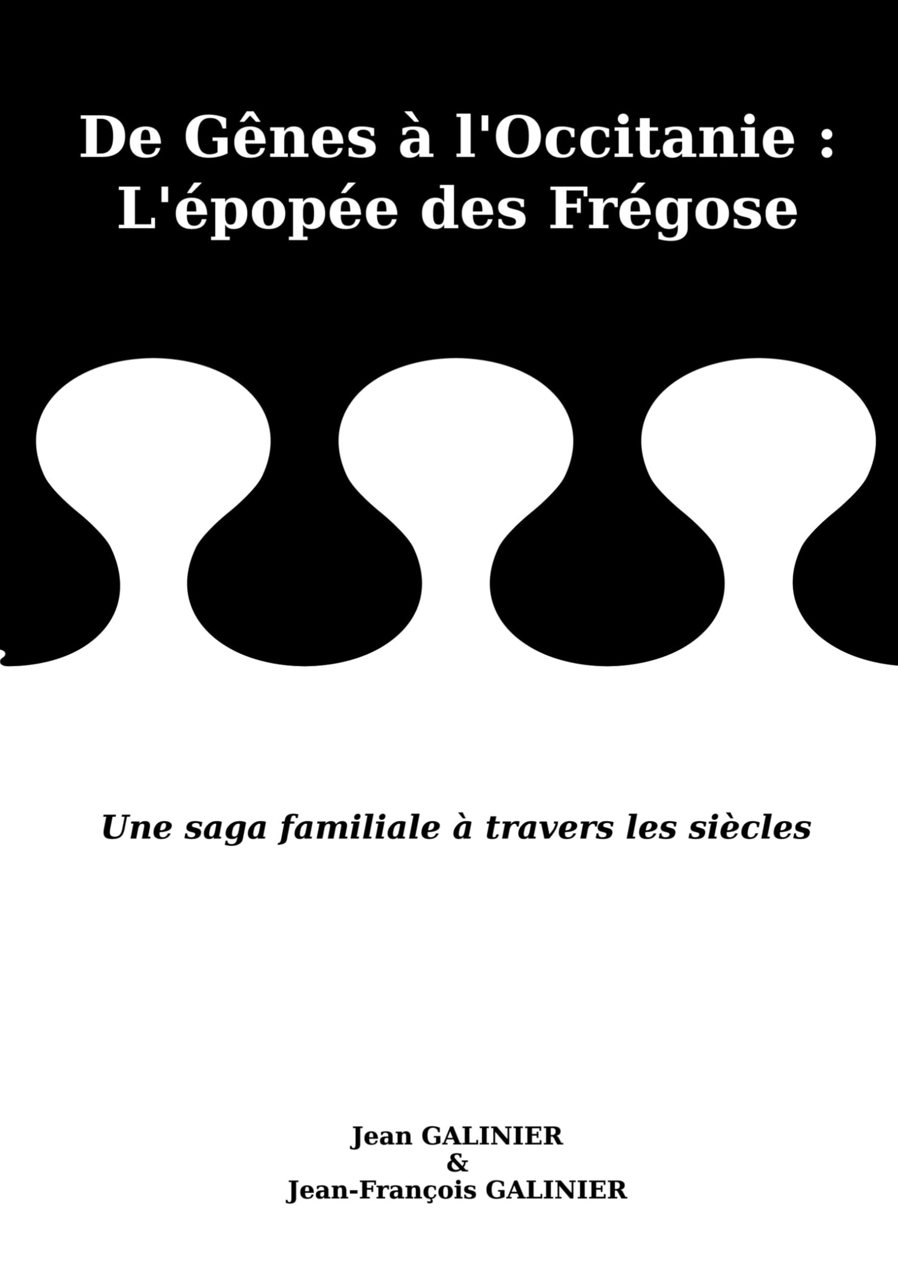 De Gênes à l'Occitanie : L'épopée des Frégose: Une saga familiale à travers les siècles