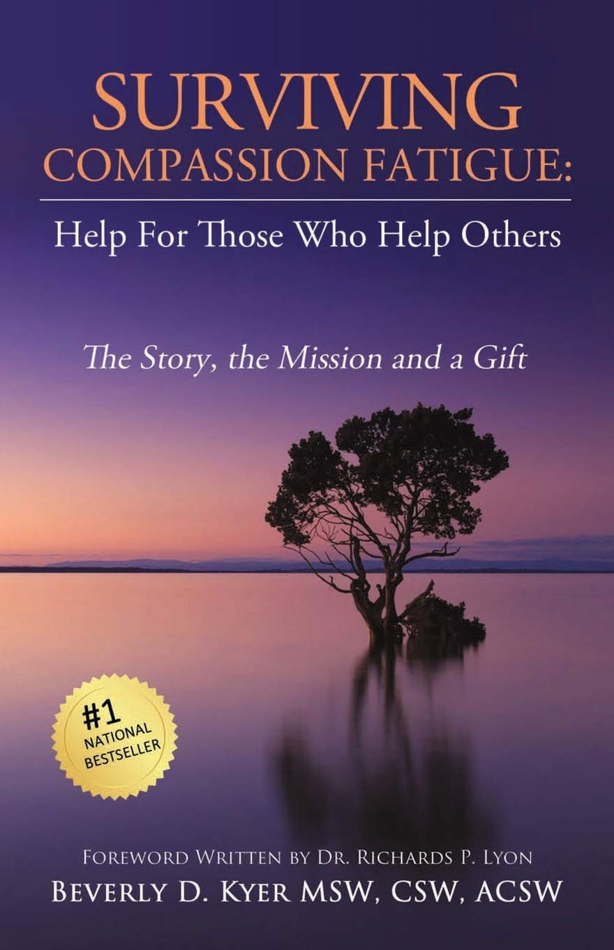 Surviving Compassion Fatigue: Help For Those Who Help Others