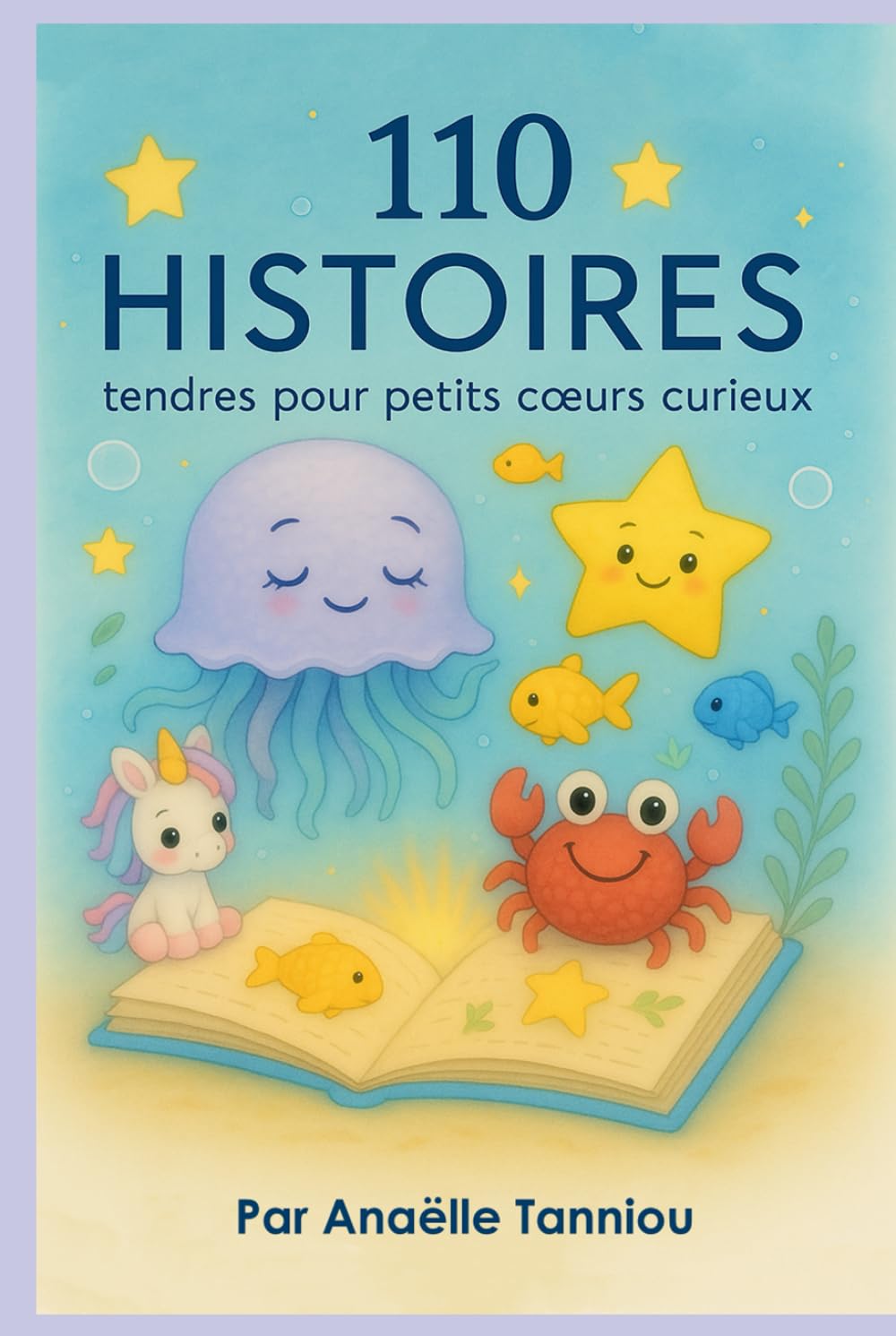 110 histoires tendres pour petits coeurs curieux: Un livre pour explorer ses émotions en douceur