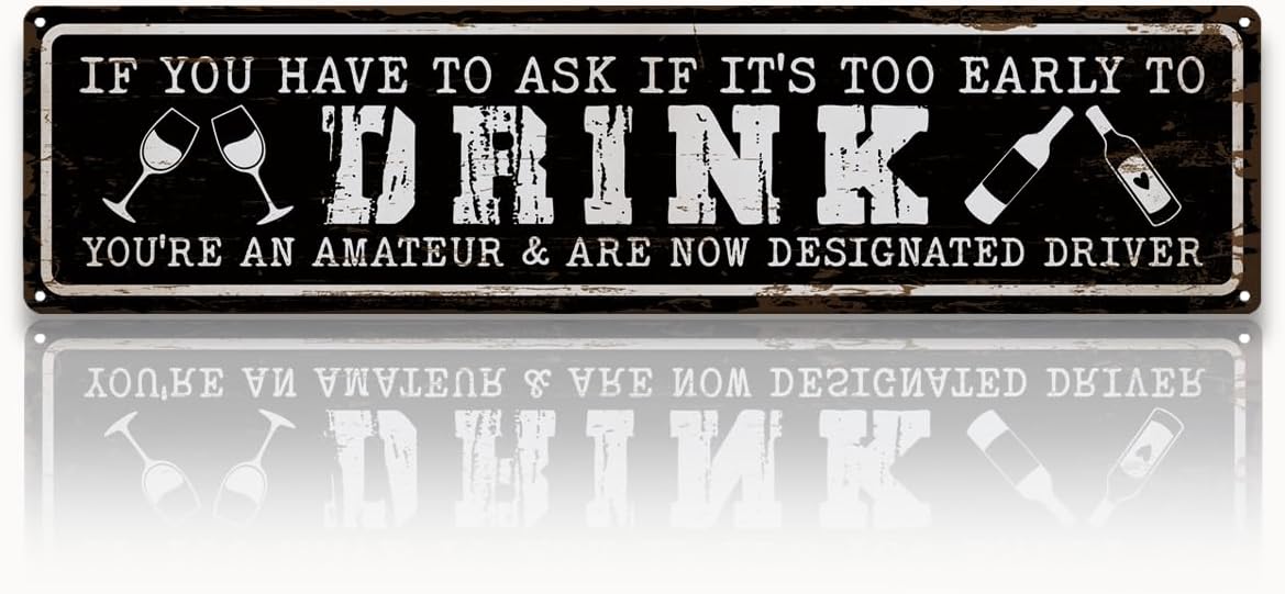 Funny Retro Tin Metal Sign for Home Bar, Drinking Decor for Man Cave & Pub, Vintage Bar Wall Art, "If You Have to Ask If It's Too Early to Drink, You're Now Designated Driver" Sign, 15.8x4 Inches