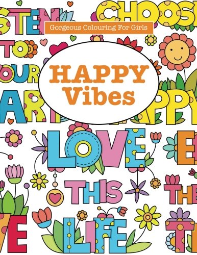 Gorgeous Colouring for Girls - Happy Vibes: An Inspirational Colouring Book (Gorgeous Colouring Books for Girls)