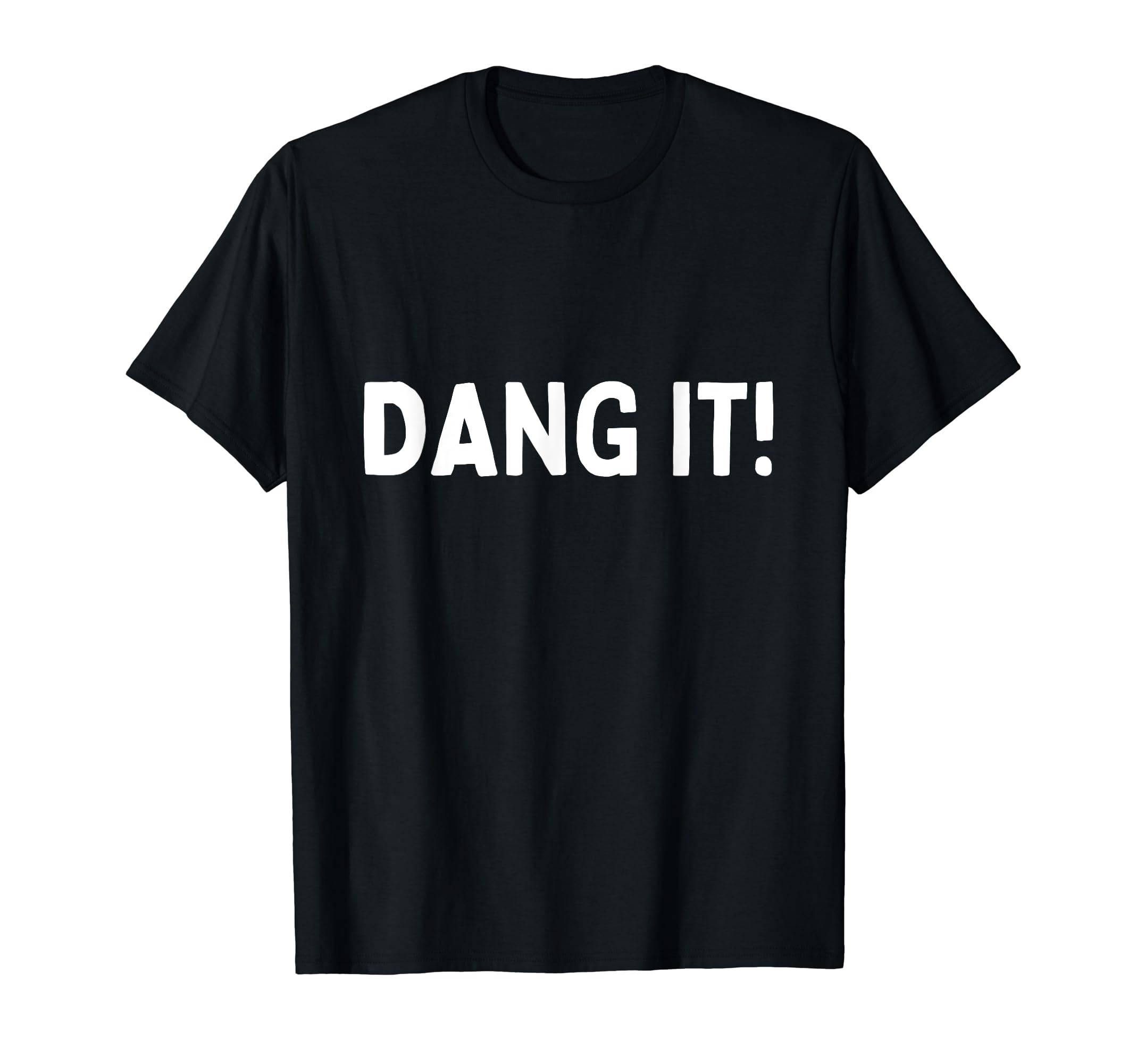 Dang It Dangit Dang It! Exclamation Sarcasm Funny T-Shirt