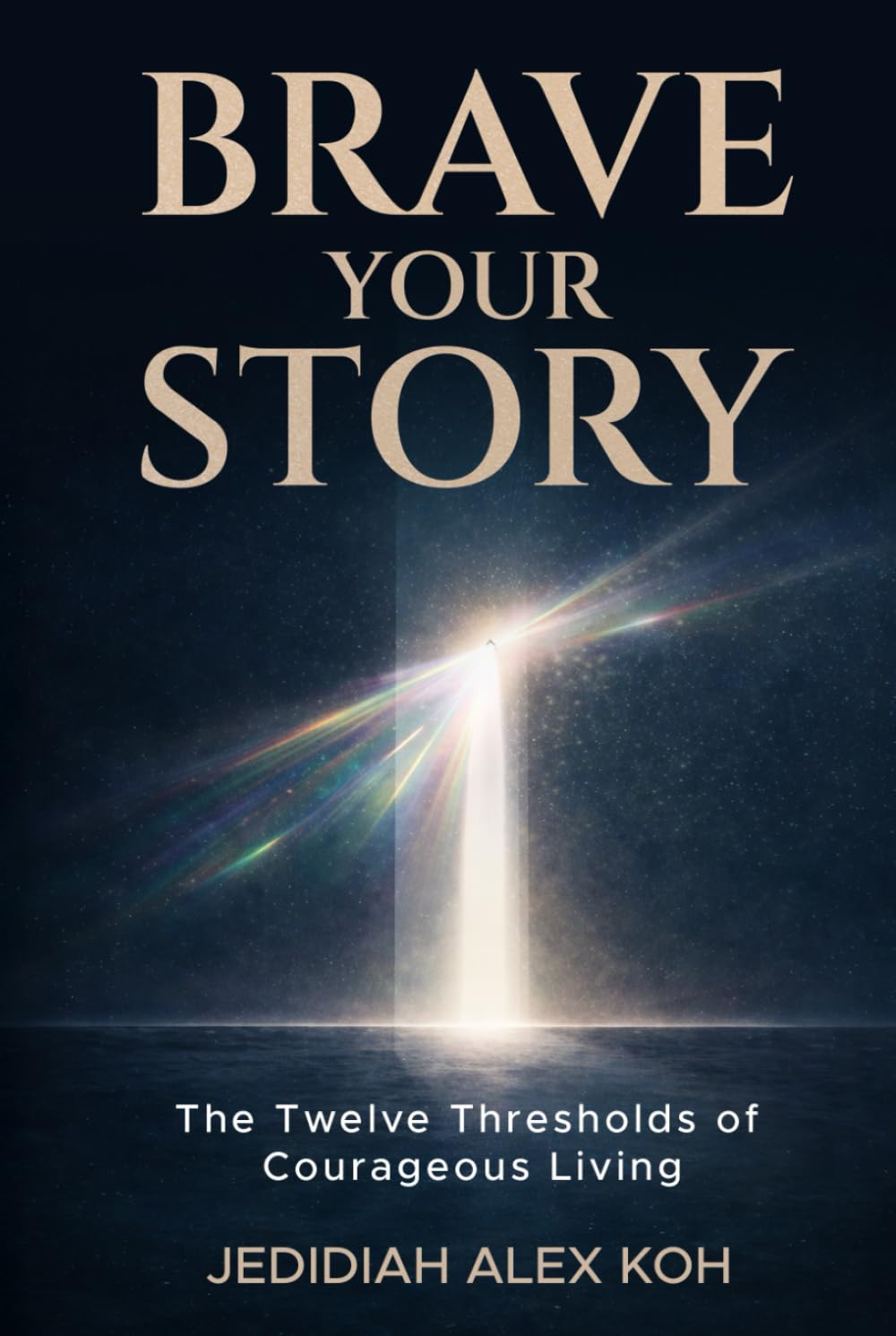 Brave Your Story: The Twelve Thresholds of Courageous Living
