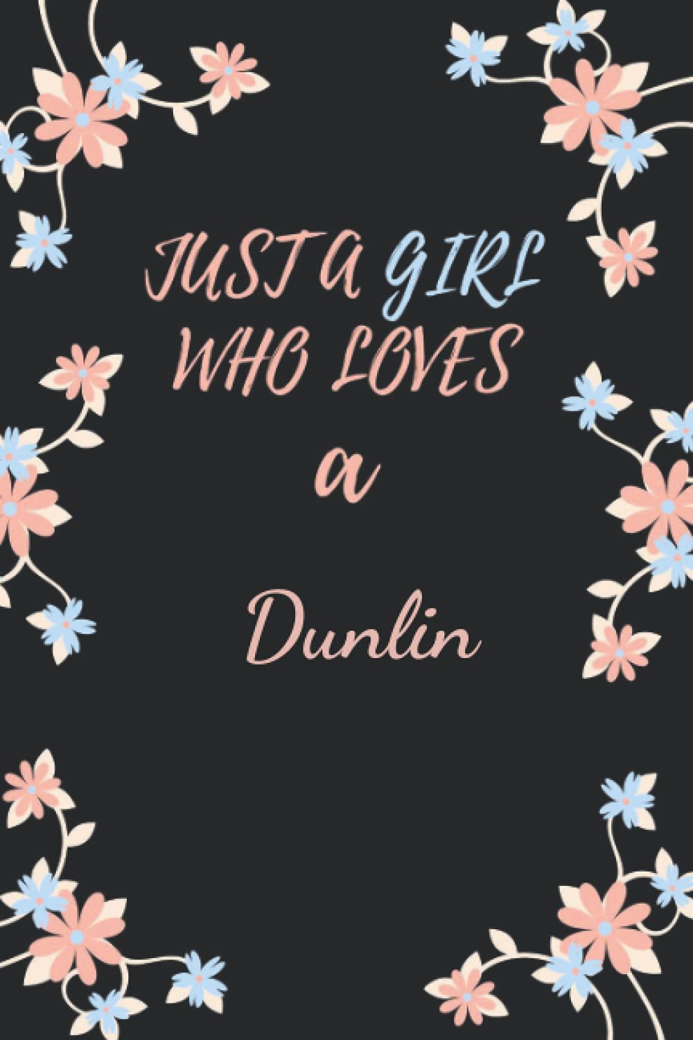 Just a Girl Who Loves a Dunlin: Cute Dunlin Notebook Journal For Girls, Kids, Teenagers. Perfect Birthday Gift Idea For Dunlin Lovers. Blank Lined Dunlin Notebook Diary .