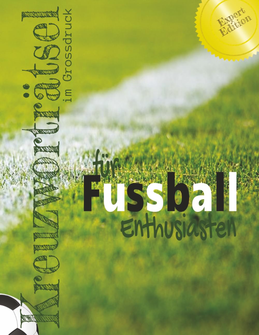 Kreuzworträtsel für Fussball-Enthusiasten: Entdecke die faszinierende Welt des Fussballs mit 70 Kreuzworträtseln. Begriffe rund um Spieler, Vereine, ... Großdruck, Rätselspass – ideal zum Entspannen