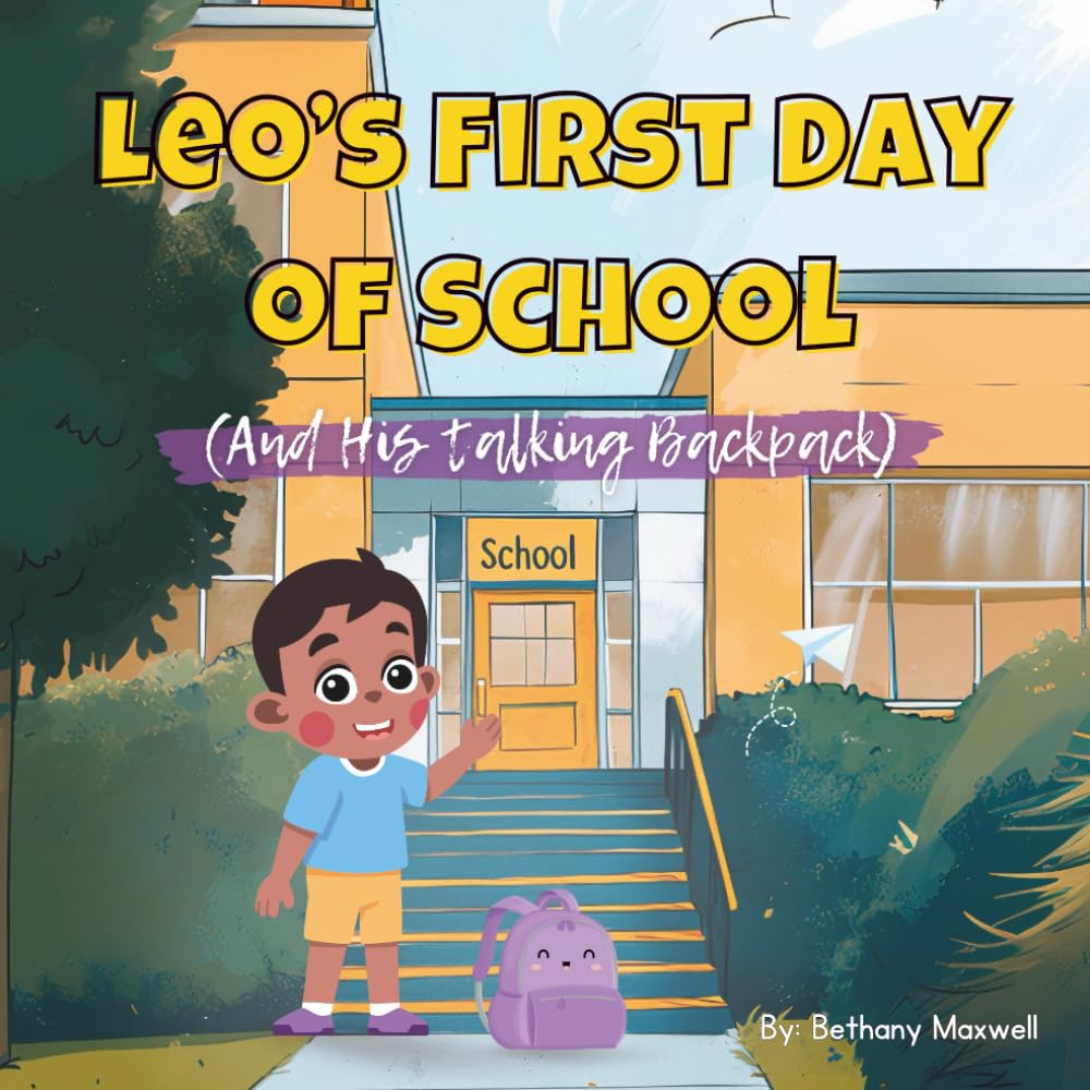 Leo’s First Day of School (And His talking Backpack): A Book for Kids Starting School or Preschool: Helping Children Overcome First Day Nerves, Worries, and Uncertainty with Courage and Confidence.