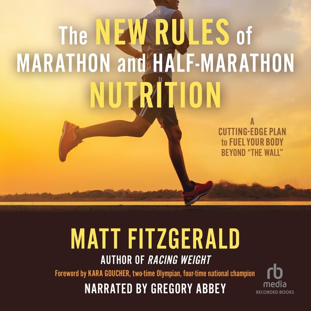 The New Rules of Marathon and Half-marathon Nutrition: A Cutting-edge Plan to Fuel Your Body Beyond "The Wall