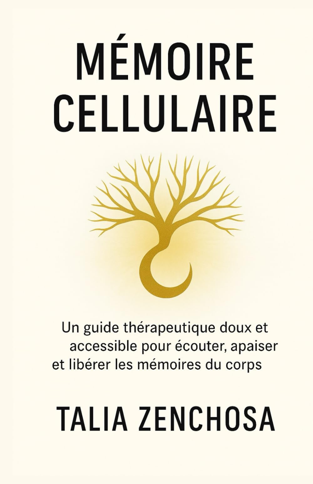 Mémoire Cellulaire: Un guide thérapeutique doux et accessible pour écouter son corps, se libérer du passé et retrouver une paix intérieure durable