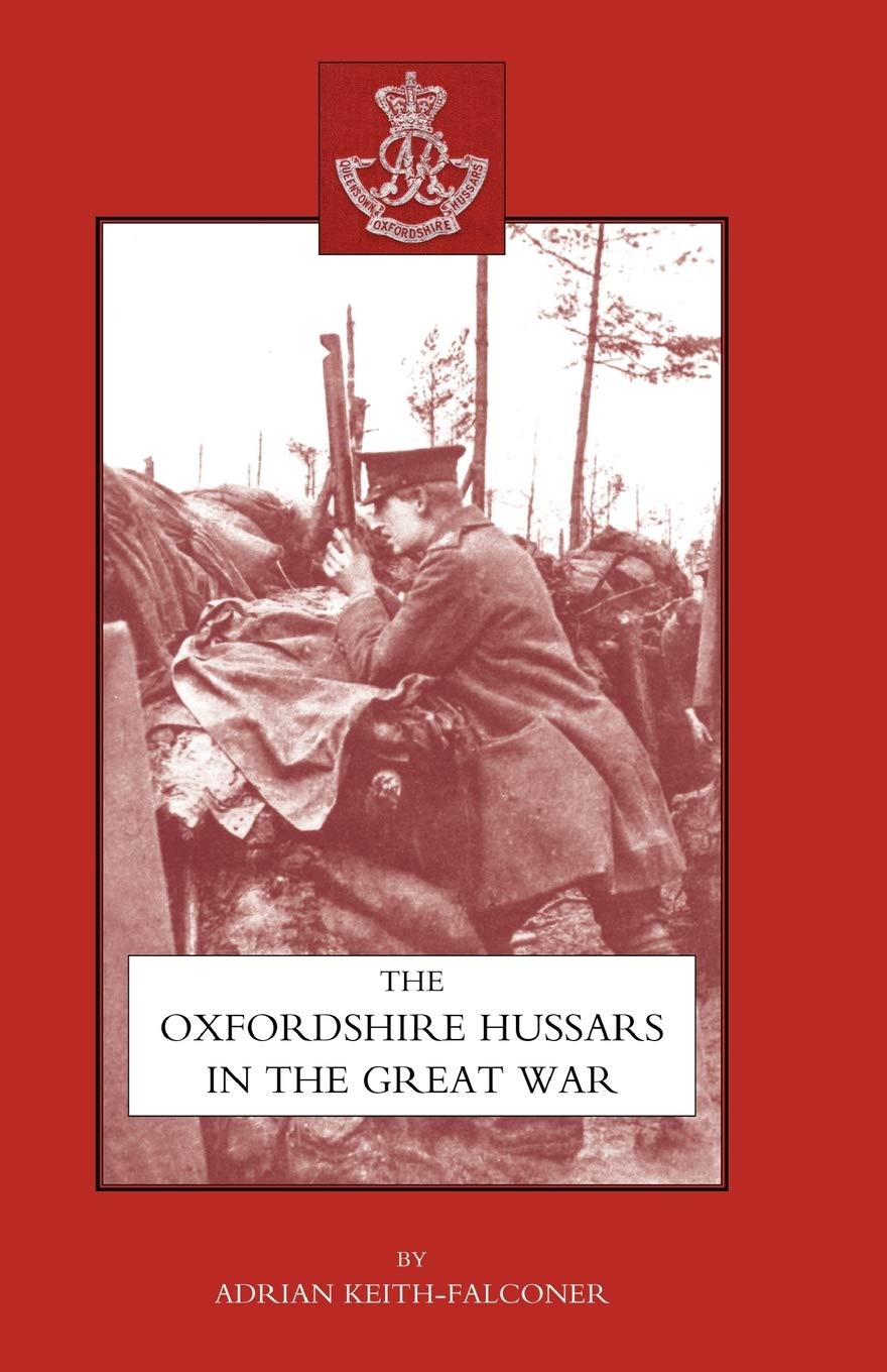 Oxfordshire Hussars In The Great War 1914-1918: Oxfordshire Hussars In The Great War 1914-1918