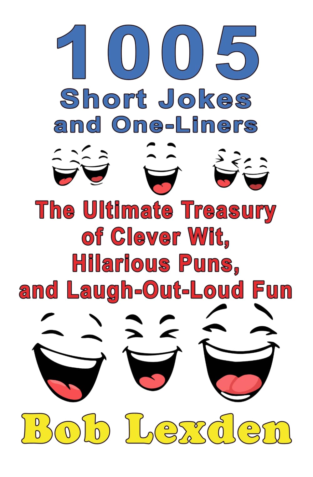 1005 Short Jokes and One-Liners: The Ultimate Treasury of Clever Wit, Hilarious Puns, and Laugh-Out-Loud Fun