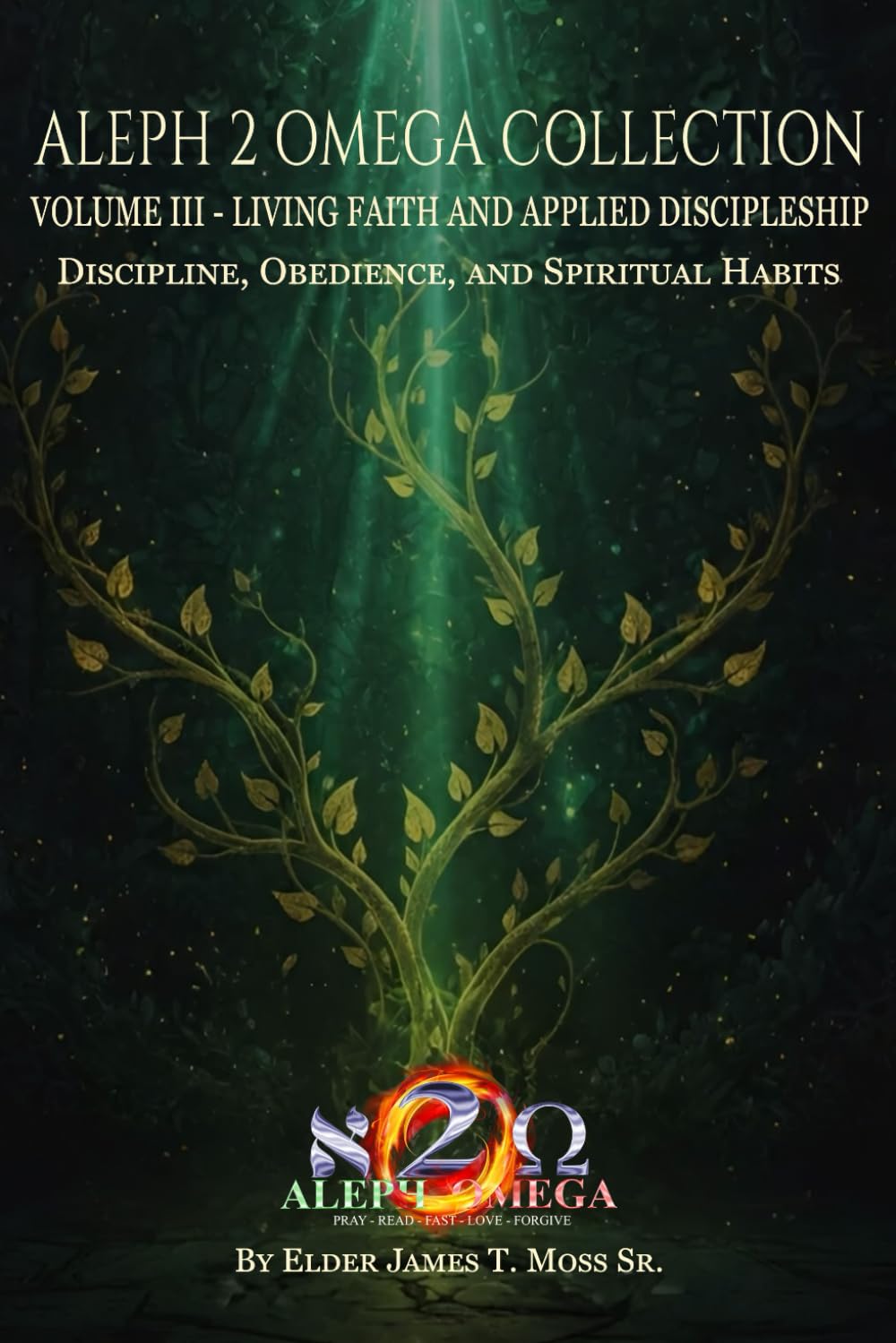 LIVING FAITH AND APPLIED DISCIPLESHIP: Discipline, Obedience, and Spiritual Habits (The Aleph 2 Omega Collection)