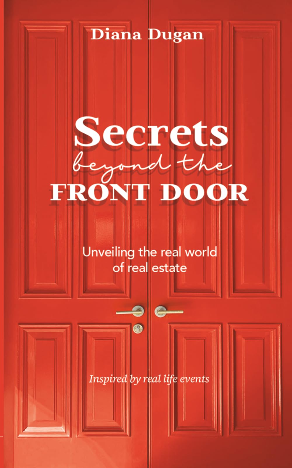 Secrets Beyond The Front Door: Unveiling the real world of real estate