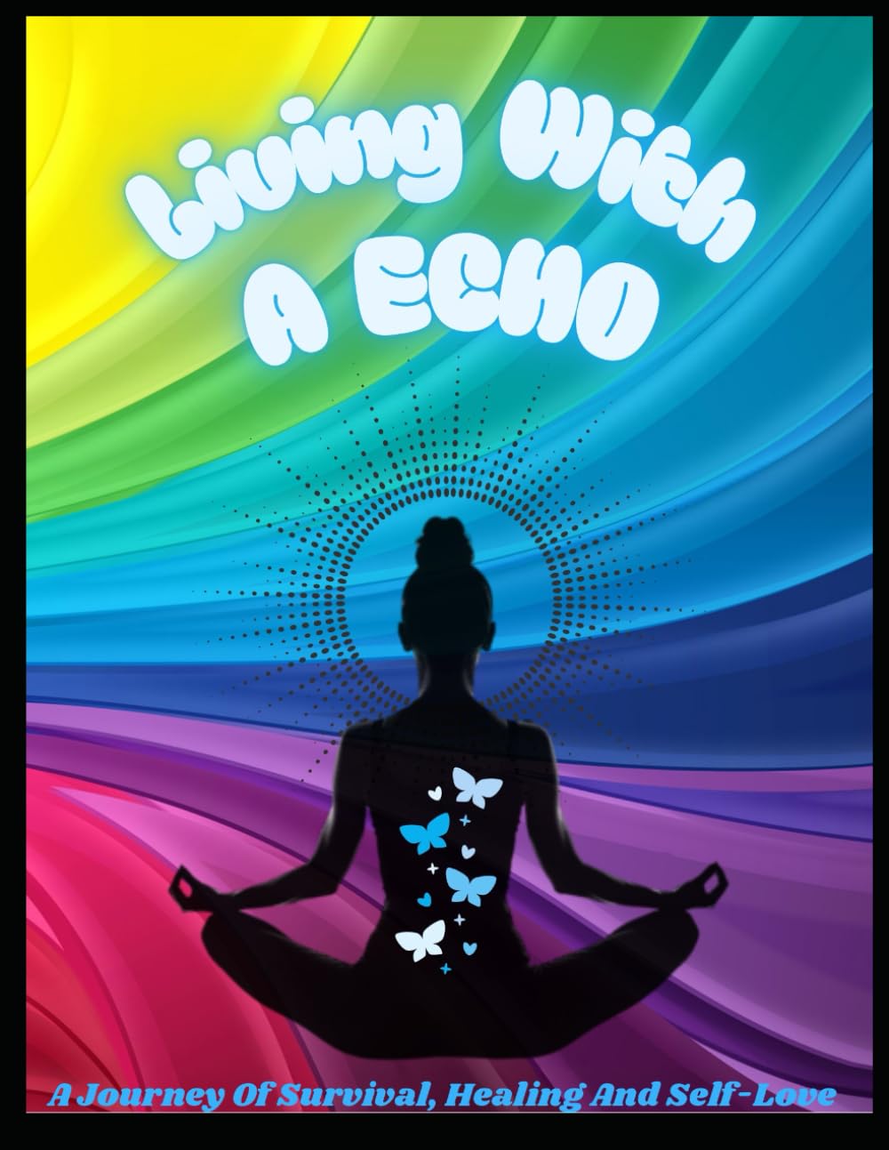Living With An Echo: A Journey Of Survival, Healing And Self Love
