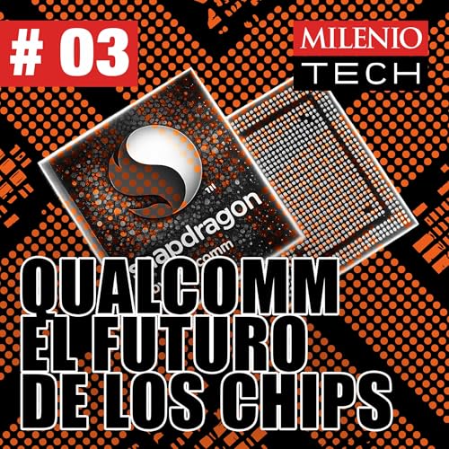 Qualcomm y c&oacute;mo los chips est&aacute;n cambiando el marketing y la tecnolog&iacute;a | Milenio Tech